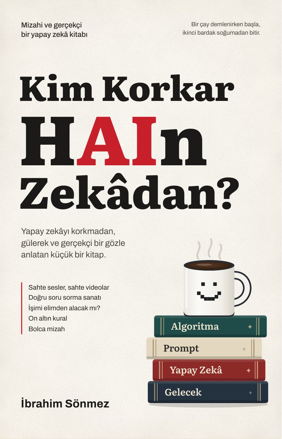 Kim Korkar HAIn Zekâdan? kitabının kapağı: gülümseyen bir çay fincanı ve Algoritma, Prompt, Yapay Zekâ, Gelecek yazılı kitap yığını